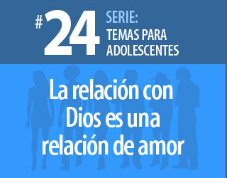 Tema #24 – Una relación de amor con Dios
